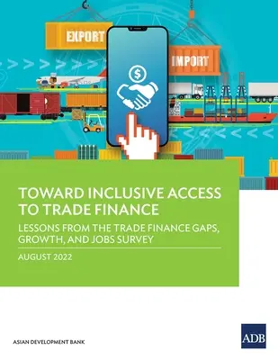 Auf dem Weg zu einem inklusiven Zugang zur Handelsfinanzierung: Lehren aus der Studie zu Handelsfinanzierungslücken, Wachstum und Beschäftigung - Toward Inclusive Access to Trade Finance: Lessons from the Trade Finance Gaps, Growth, and Jobs Survey
