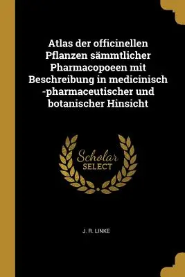 Atlas der officinellen Pflanzen smmtlicher Pharmacopoeen mit Beschreibung in medicinisch -pharmaceutischer und botanischer Hinsicht