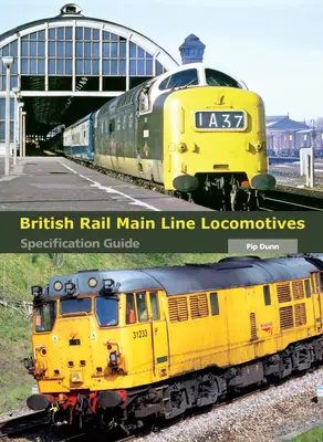 British Rail Main Line Lokomotiven: Spezifikationshandbuch - British Rail Main Line Locomotives: Specification Guide