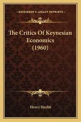 Die Kritiker der keynesianischen Wirtschaftslehre (1960) - The Critics Of Keynesian Economics (1960)