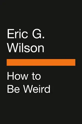 Wie man seltsam ist: Ein ausgefallener Leitfaden für ein einzigartiges Leben - How to Be Weird: An Off-Kilter Guide to Living a One-Of-A-Kind Life