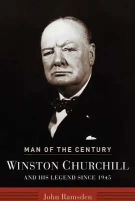 Der Mann des Jahrhunderts: Winston Churchill und seine Legende seit 1945 - Man of the Century: Winston Churchill and His Legend Since 1945