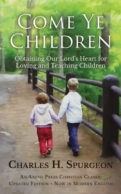 Kommt, ihr Kinder: Das Herz unseres Herrn für die Liebe und Lehre der Kinder gewinnen - Come Ye Children: Obtaining Our Lord's Heart for Loving and Teaching Children