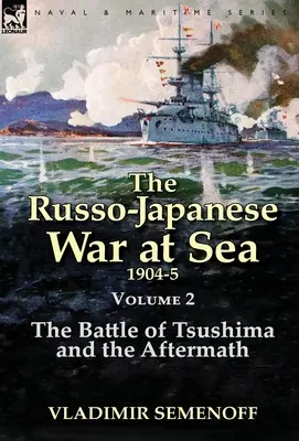 Der Russisch-Japanische Seekrieg, Band 2: Die Schlacht von Tsushima und die Nachwirkungen - The Russo-Japanese War at Sea Volume 2: The Battle of Tsushima and the Aftermath