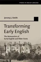 Frühenglisch umwandeln: Die Neuerfindung des Altenglischen und des älteren Schottischen - Transforming Early English: The Reinvention of Early English and Older Scots