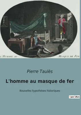 Der Mensch in der Eisenmaske: Nouvelles hypothses historiques - L'homme au masque de fer: Nouvelles hypothses historiques