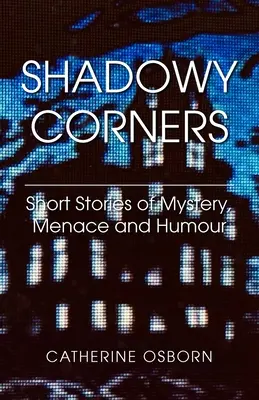 Schattenhafte Ecken: Kurzgeschichten mit Mystery, Bedrohung und Humor - Shadowy Corners: Short Stories of Mystery, Menace and Humour