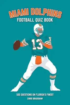 Miami Dolphins Quizbuch: 500 Fragen zu Floridas Besten - Miami Dolphins Quiz Book: 500 Questions on Florida's Finest