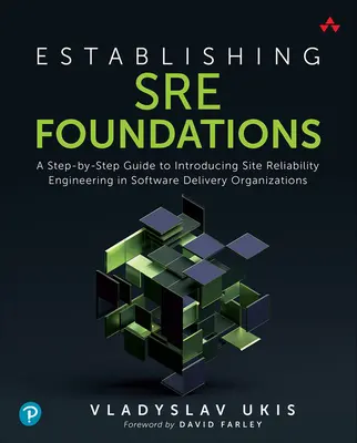 Gründung von Sre Foundations: Eine Schritt-für-Schritt-Anleitung zur Einführung von Site Reliability Engineering in Software-Lieferorganisationen - Establishing Sre Foundations: A Step-By-Step Guide to Introducing Site Reliability Engineering in Software Delivery Organizations