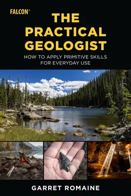 Der praktische Geologe: Wie man primitive Fertigkeiten für den täglichen Gebrauch anwendet - The Practical Geologist: How to Apply Primitive Skills for Everyday Use
