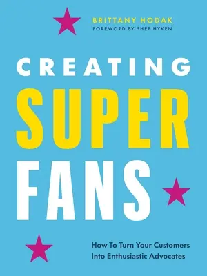 Superfans schaffen: Wie Sie Ihre Kunden zu lebenslangen Fürsprechern machen - Creating Superfans: How to Turn Your Customers Into Lifelong Advocates