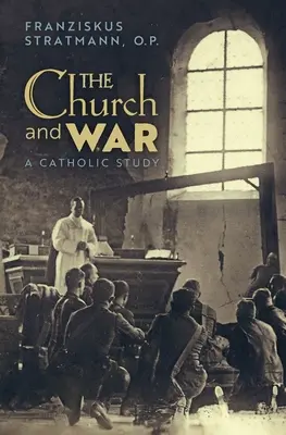 Die Kirche und der Krieg: Eine katholische Studie - The Church and War: A Catholic Study