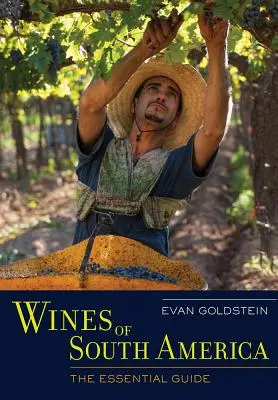 Weine aus Südamerika: Der unverzichtbare Führer - Wines of South America: The Essential Guide