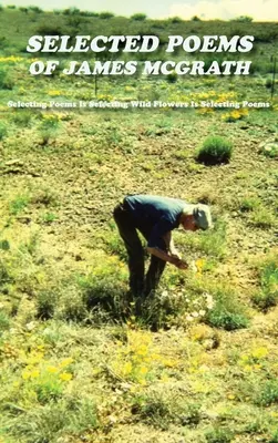 Ausgewählte Gedichte von James McGrath (Hardcover): Gedichte auszuwählen ist Wildblumen auszuwählen ist Gedichte auszuwählen - Selected Poems of James McGrath (Hardcover): Selecting Poems Is Selecting Wild Flowers Is Selecting Poems