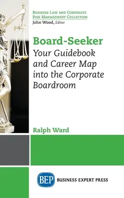 Board-Seeker: Ihr Leitfaden und Karriereplan für die Vorstandsetage eines Unternehmens - Board-Seeker: Your Guidebook and Career Map into the Corporate Boardroom