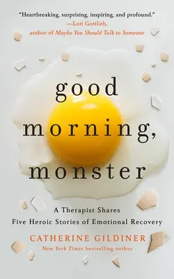 Guten Morgen, Monster: Ein Therapeut erzählt fünf heroische Geschichten über emotionale Genesung - Good Morning, Monster: A Therapist Shares Five Heroic Stories of Emotional Recovery