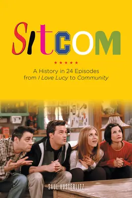 Sitcom: Eine Geschichte in 24 Episoden von I Love Lucy bis Community - Sitcom: A History in 24 Episodes from I Love Lucy to Community