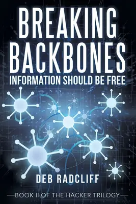 Breaking Backbones: Informationen sollten frei sein: Buch Ii der Hacker-Trilogie - Breaking Backbones: Information Should Be Free: Book Ii of the Hacker Trilogy