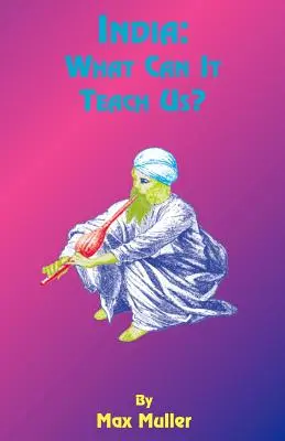 Indien: Was kann es uns lehren: Eine Vorlesungsreihe an der Universität von Cambridge - India: What Can It Teach Us: A Course of Lectures Delivered Before the University of Cambridge