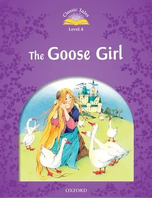 Classic Tales Zweite Ausgabe: Stufe 4: Das Gänsemädchen - Classic Tales Second Edition: Level 4: The Goose Girl
