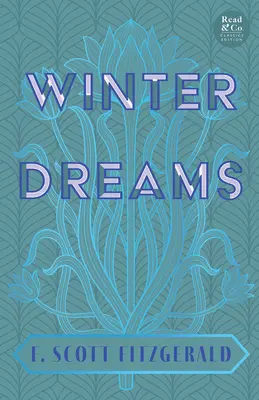 Winterträume (Read & Co. Classics Edition);Die Inspiration für den Roman Der große Gatsby - Winter Dreams (Read & Co. Classics Edition);The Inspiration for The Great Gatsby Novel