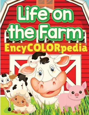 EncyCOLORpedia - Das Leben der Nutztiere: Lernen Sie viele Dinge über Bauernhoftiere, während Sie sie ausmalen - EncyCOLORpedia - Life on Farm Animals: Learn Many Things About Farm Animals While Coloring Them