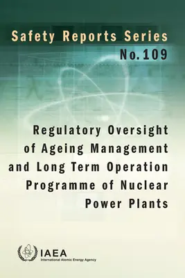 Regulatorische Aufsicht über das Alterungsmanagement und das Langzeitbetriebsprogramm von Kernkraftwerken: Sicherheitsberichte Serie Nr. 109 - Regulatory Oversight of Ageing Management and Long Term Operation Programme of Nuclear Power Plants: Safety Reports Series No. 109