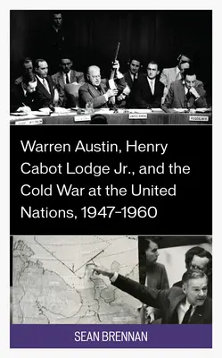 Warren Austin, Henry Cabot Lodge Jr. und der Kalte Krieg bei den Vereinten Nationen, 1947-1960 - Warren Austin, Henry Cabot Lodge Jr., and the Cold War at the United Nations, 1947-1960