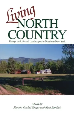 Lebendiges Nordland: Essays über das Leben und die Landschaft im Norden New Yorks - Living North Country: Essays on Life and Landscape in Northern New York