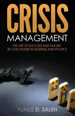 Krisenmanagement: DIE KUNST DES ERFOLGS & DES MISSERFOLGS: 30 Fallstudien aus Wirtschaft und Politik - Crisis Management: THE ART OF SUCCESS & FAILURE: 30 Case Studies in Business & Politics