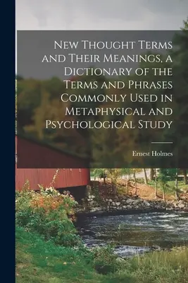 New Thought Terms and Their Meanings, ein Wörterbuch der in metaphysischen und psychologischen Studien gebräuchlichen Begriffe und Phrasen - New Thought Terms and Their Meanings, a Dictionary of the Terms and Phrases Commonly Used in Metaphysical and Psychological Study