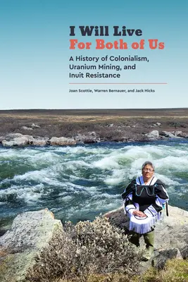Ich werde für uns beide leben: Eine Geschichte des Kolonialismus, des Uranabbaus und des Widerstands der Inuit - I Will Live for Both of Us: A History of Colonialism, Uranium Mining, and Inuit Resistance