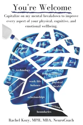 De nada: Aproveche mi crisis mental para mejorar todos los aspectos de su bienestar físico, cognitivo y emocional - You're Welcome: Capitalize on My Mental Breakdown to Improve Every Aspect of Your Physical, Cognitive, and Emotional Wellbeing