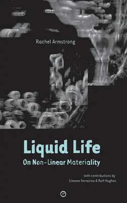 Flüssiges Leben: Über nicht-lineare Materialität - Liquid Life: On Non-Linear Materiality