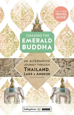 Auf der Jagd nach dem Smaragd-Buddha: Eine alternative Reise durch Thailand, Laos und Angkor - Chasing the Emerald Buddha: An Alternative Journey Through Thailand, Laos & Angkor