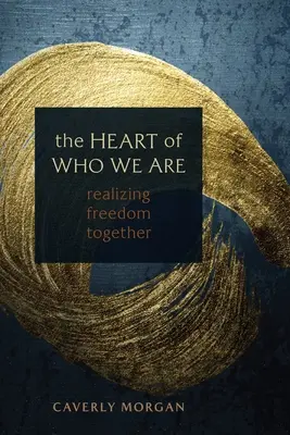 Das Herz dessen, was wir sind: Gemeinsam Freiheit verwirklichen - The Heart of Who We Are: Realizing Freedom Together