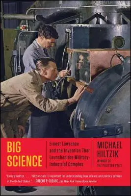 Große Wissenschaft: Ernest Lawrence und die Erfindung, die den militärisch-industriellen Komplex ins Leben rief - Big Science: Ernest Lawrence and the Invention That Launched the Military-Industrial Complex