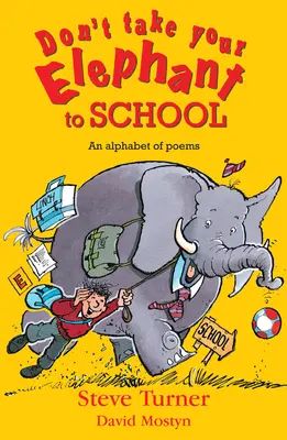 Nimm deinen Elefanten nicht mit in die Schule: Ein Alphabet der Gedichte - Don't Take Your Elephant to School: An Alphabet of Poems