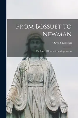 Von Bossuet zu Newman: Die Idee der Lehrentwicklung. -- - From Bossuet to Newman; the Idea of Doctrinal Development. --