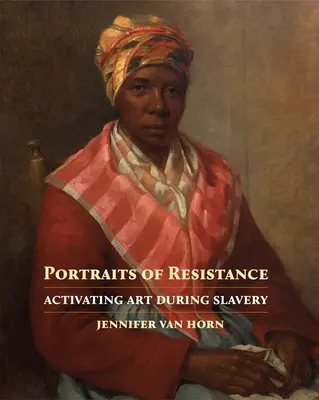 Porträts des Widerstands: Aktivierende Kunst während der Sklaverei - Portraits of Resistance: Activating Art During Slavery