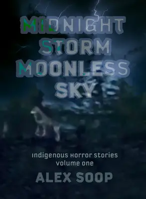 Mitternachtssturm - Mondloser Himmel: Eingeborenen-Horrorgeschichten - Midnight Storm Moonless Sky: Indigenous Horror Stories