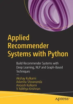 Angewandte Empfehlungssysteme mit Python: Aufbau von Empfehlungssystemen mit Deep Learning, Nlp und graphbasierten Techniken - Applied Recommender Systems with Python: Build Recommender Systems with Deep Learning, Nlp and Graph-Based Techniques