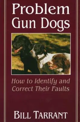 Problemwaffenhunde: Wie man ihre Fehler erkennt und korrigiert - Problem Gun Dogs: How to Identify and Correct Their Faults