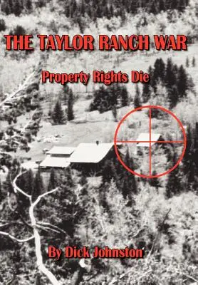 Der Krieg auf der Taylor-Ranch: Eigentumsrechte sterben - The Taylor Ranch War: Property Rights Die