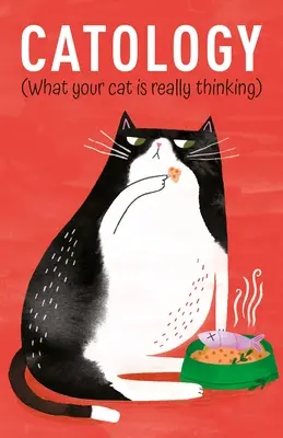 Katzenkunde: Was Ihre Katze wirklich denkt - Catology: What Your Cat Is Really Thinking