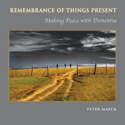 Erinnerung an die Dinge der Gegenwart: Frieden schließen mit Demenz - Remembrance of Things Present: Making Peace with Dementia