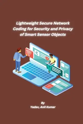 Leichtgewichtige sichere Netzwerkcodierung für Sicherheit und Datenschutz von intelligenten Sensorobjekten - Lightweight Secure Network Coding for Security and Privacy of Smart Sensor Objects