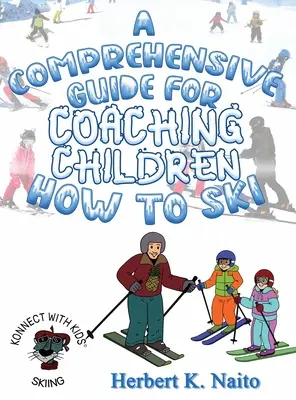 Ein umfassender Leitfaden für die Ausbildung von Kindern im Skifahren - A Comprehensive Guide for Coaching Children How to Ski