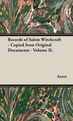 Aufzeichnungen über die Hexenverfolgung in Salem - aus Originaldokumenten kopiert - Band II. - Records of Salem Witchcraft - Copied from Original Documents - Volume II.