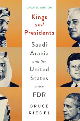 Könige und Präsidenten: Saudi-Arabien und die Vereinigten Staaten seit FDR - Kings and Presidents: Saudi Arabia and the United States Since FDR